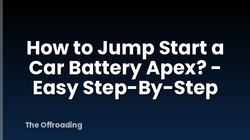 How to Jump Start a Car Battery Apex? - Easy Step-By-Step