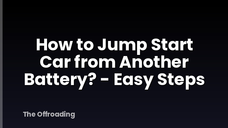 How to Jump Start Car from Another Battery? - Easy Steps