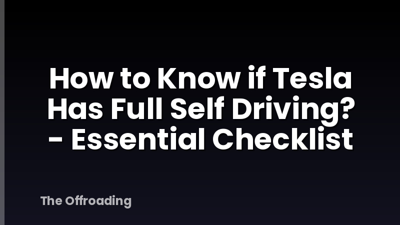 How to Know if Tesla Has Full Self Driving? - Essential Checklist