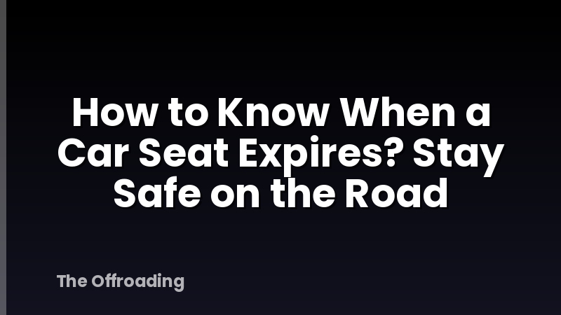 How to Know When a Car Seat Expires? Stay Safe on the Road