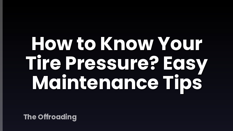How to Know Your Tire Pressure? Easy Maintenance Tips