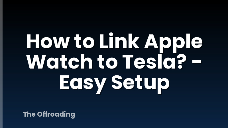 How to Link Apple Watch to Tesla? - Easy Setup