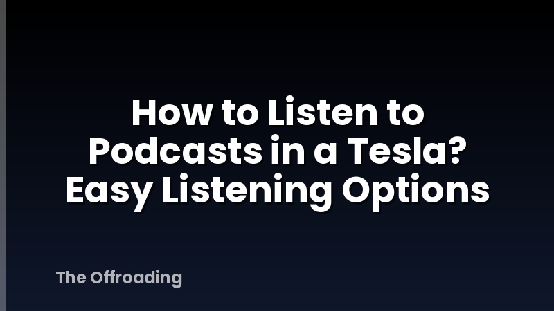 How to Listen to Podcasts in a Tesla? Easy Listening Options