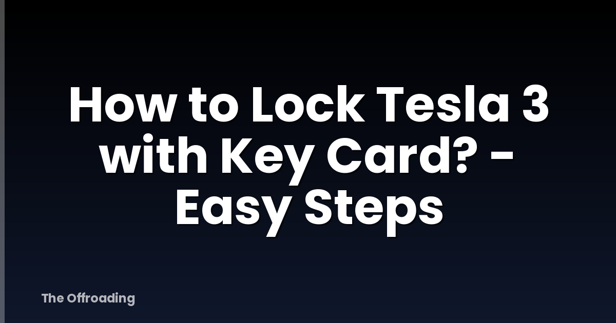How to Lock Tesla 3 with Key Card? - Easy Steps