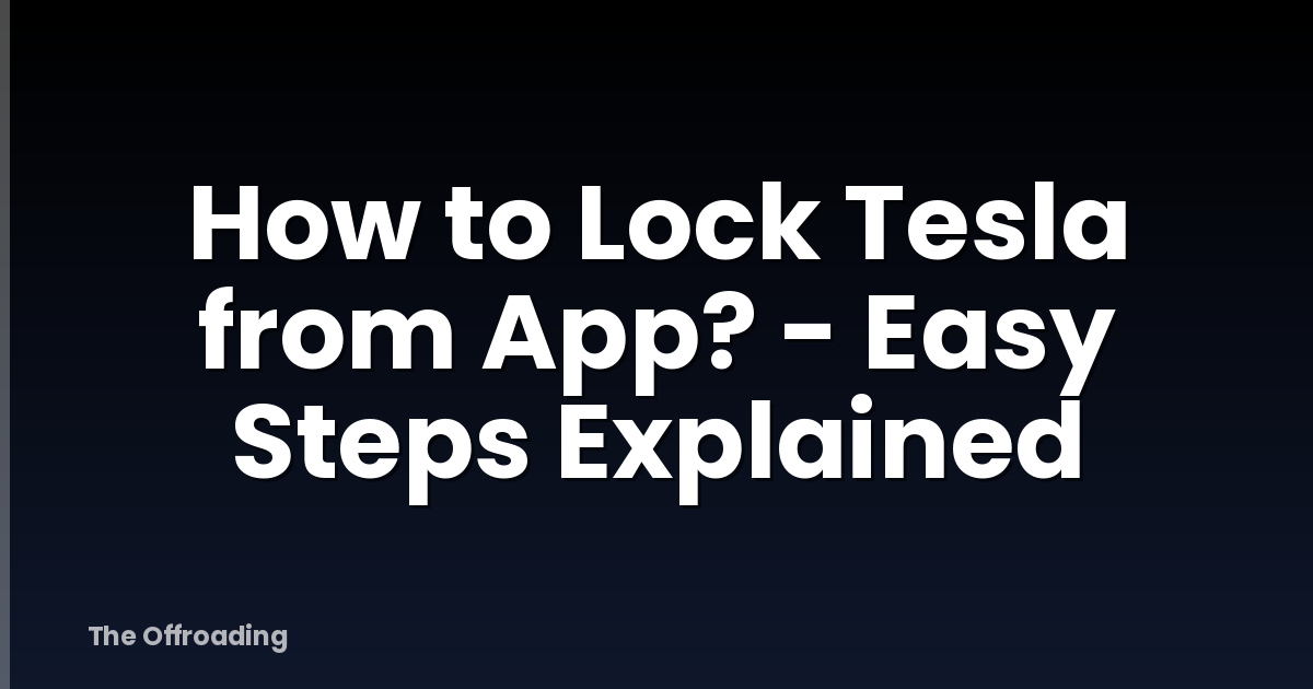 How to Lock Tesla from App? - Easy Steps Explained