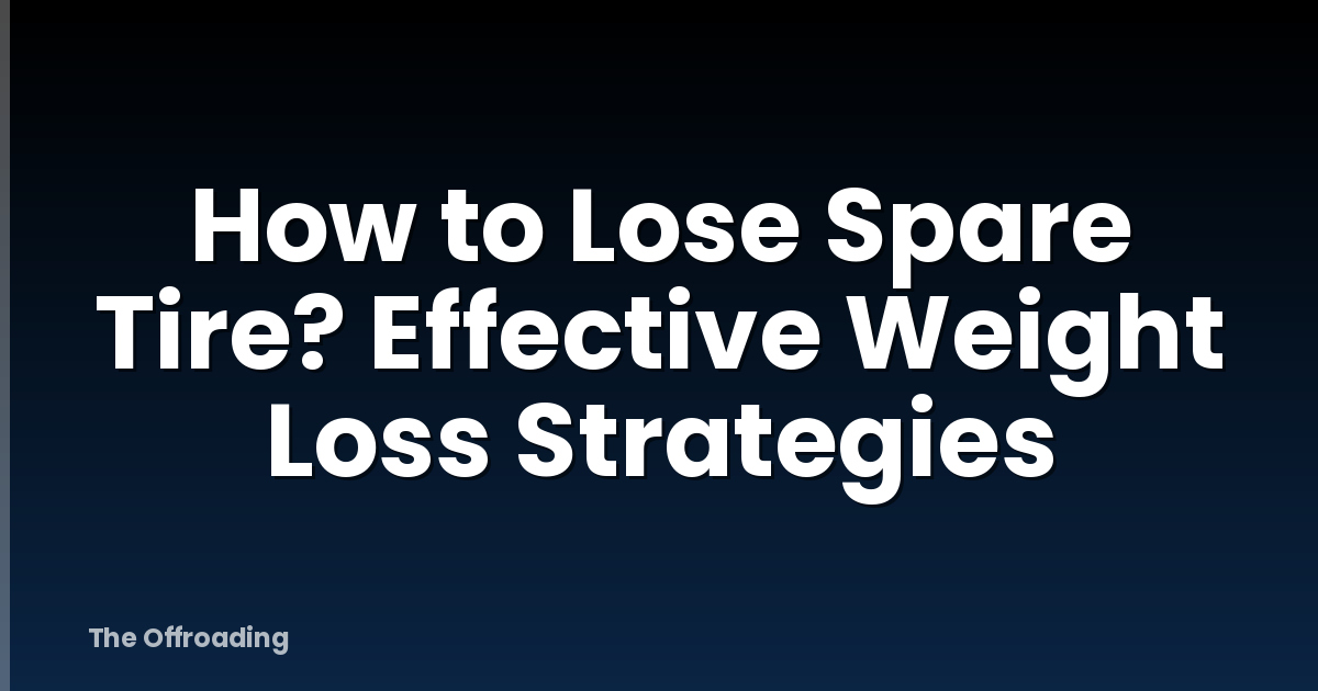 How to Lose Spare Tire? Effective Weight Loss Strategies