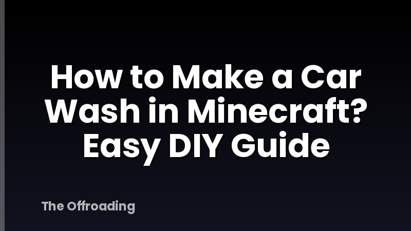 How to Make a Car Wash in Minecraft? Easy DIY Guide