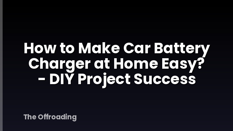 How to Make Car Battery Charger at Home Easy? - DIY Project Success