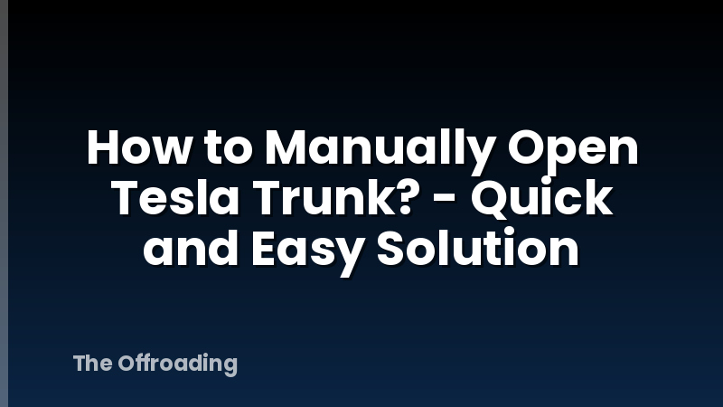 How to Manually Open Tesla Trunk? - Quick and Easy Solution