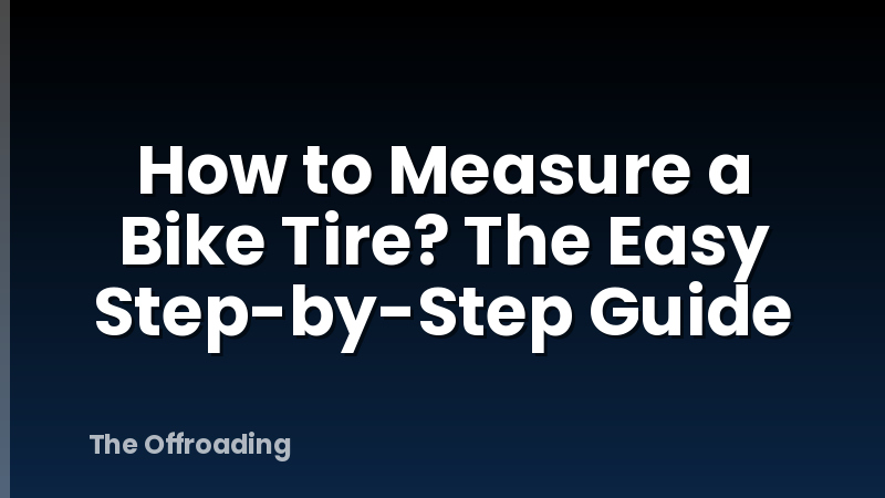 How to Measure a Bike Tire? The Easy Step-by-Step Guide