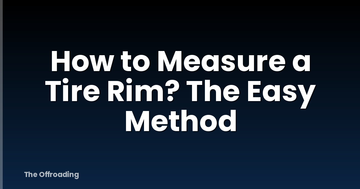 How to Measure a Tire Rim? The Easy Method