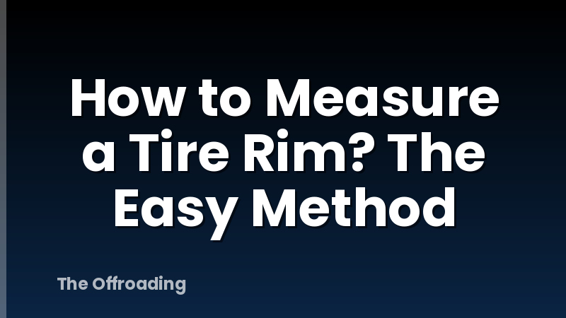 How to Measure a Tire Rim? The Easy Method