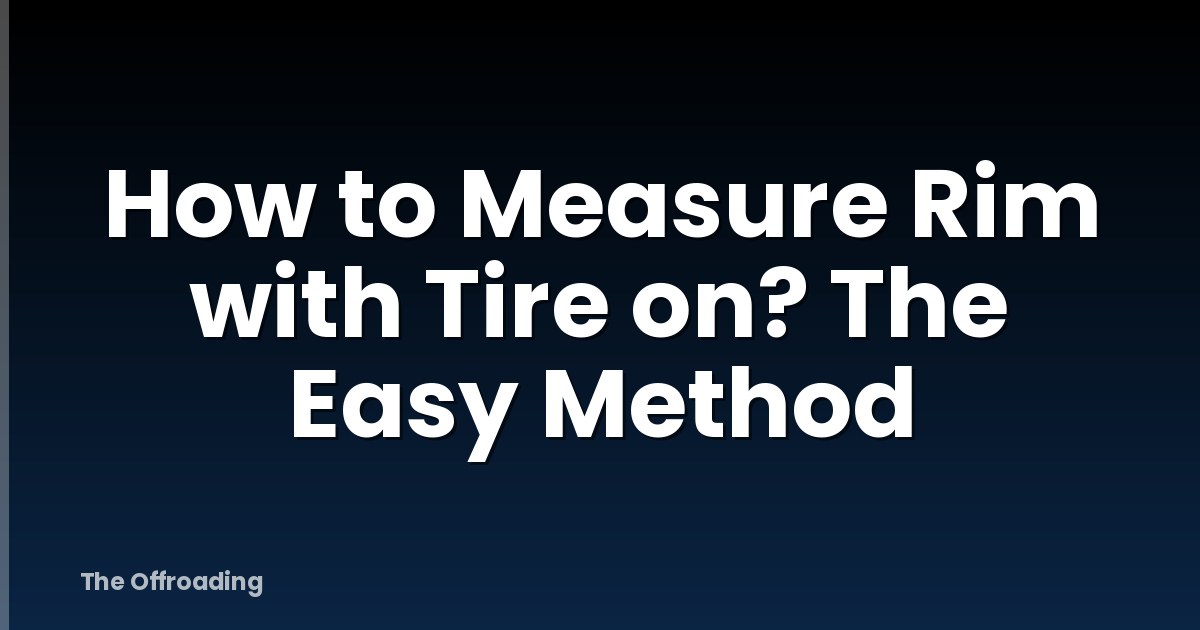How to Measure Rim with Tire on? The Easy Method