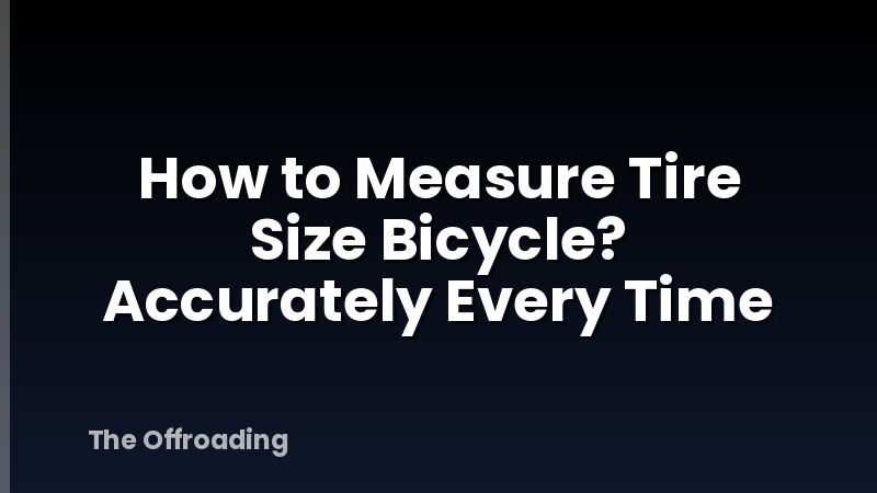 How to Measure Tire Size Bicycle? Accurately Every Time