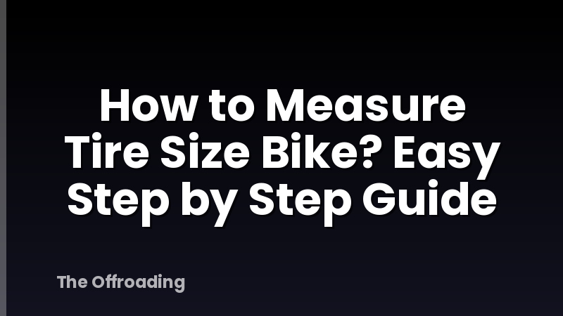 How to Measure Tire Size Bike? Easy Step by Step Guide