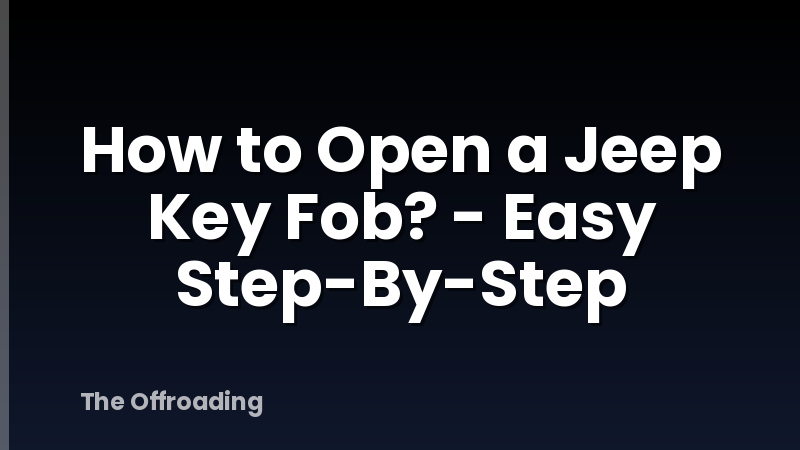 How to Open a Jeep Key Fob? - Easy Step-By-Step
