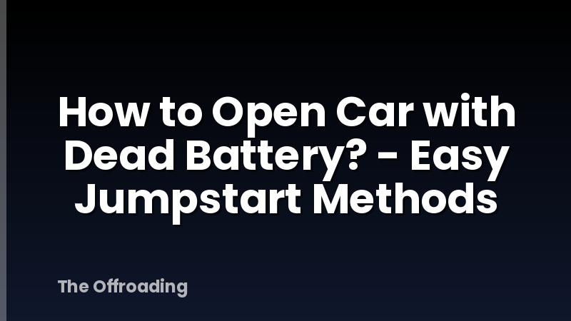 How to Open Car with Dead Battery? - Easy Jumpstart Methods
