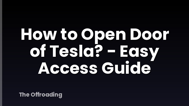How to Open Door of Tesla? - Easy Access Guide