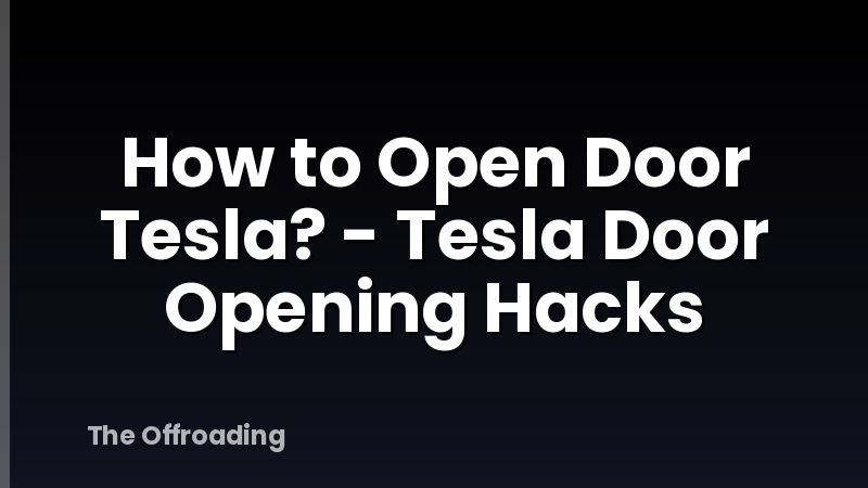 How to Open Door Tesla? - Tesla Door Opening Hacks