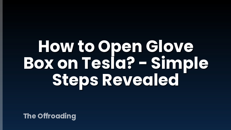How to Open Glove Box on Tesla? - Simple Steps Revealed