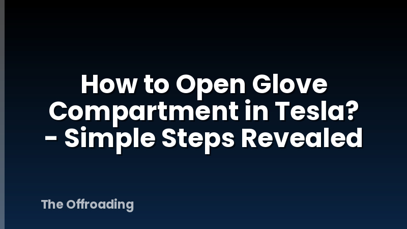 How to Open Glove Compartment in Tesla? - Simple Steps Revealed