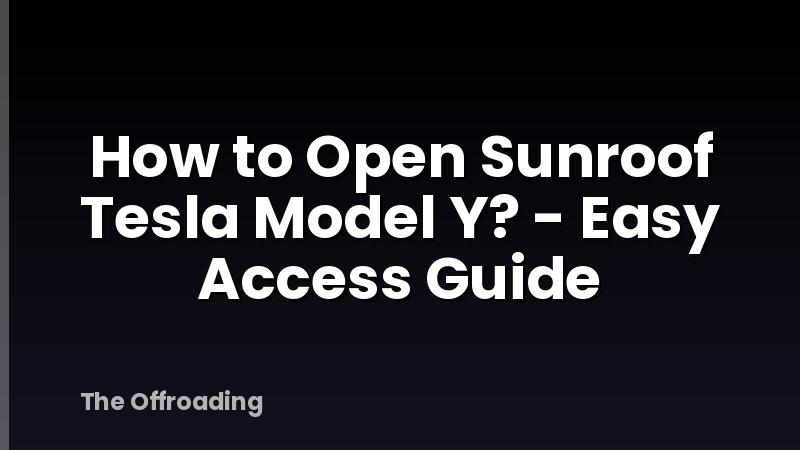 How to Open Sunroof Tesla Model Y? - Easy Access Guide