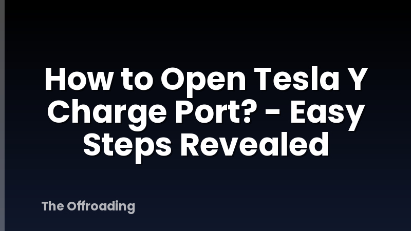 How to Open Tesla Y Charge Port? - Easy Steps Revealed