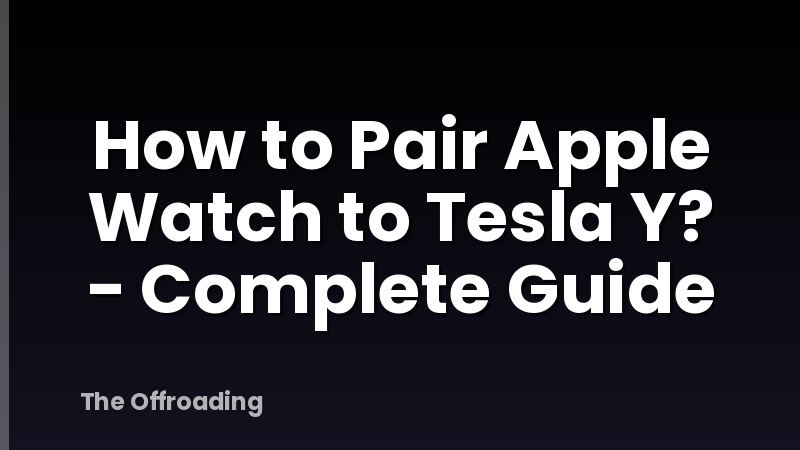 How to Pair Apple Watch to Tesla Y? - Complete Guide