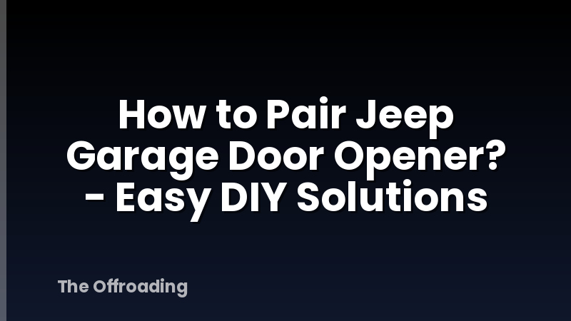 How to Pair Jeep Garage Door Opener? - Easy DIY Solutions