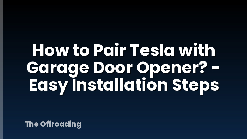 How to Pair Tesla with Garage Door Opener? - Easy Installation Steps