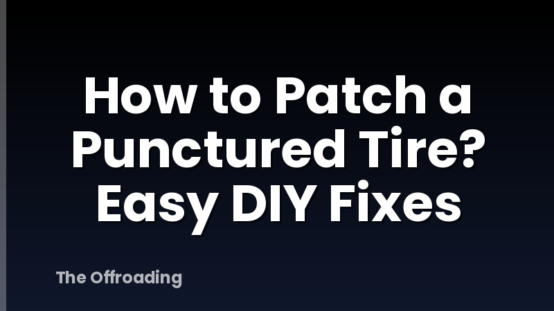How to Patch a Punctured Tire? Easy DIY Fixes