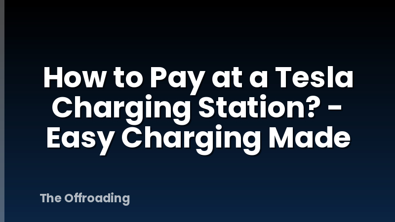 How to Pay at a Tesla Charging Station? - Easy Charging Made