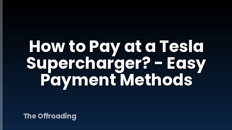 How to Pay at a Tesla Supercharger? - Easy Payment Methods