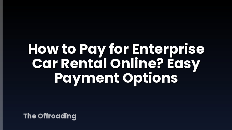 How to Pay for Enterprise Car Rental Online? Easy Payment Options