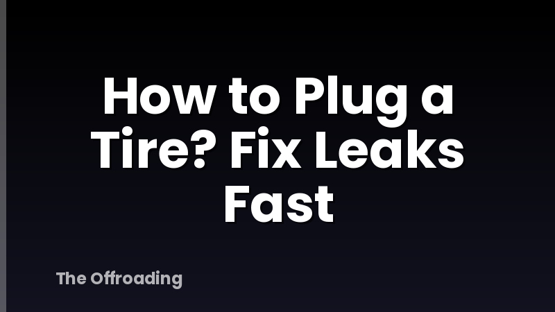 How to Plug a Tire? Fix Leaks Fast
