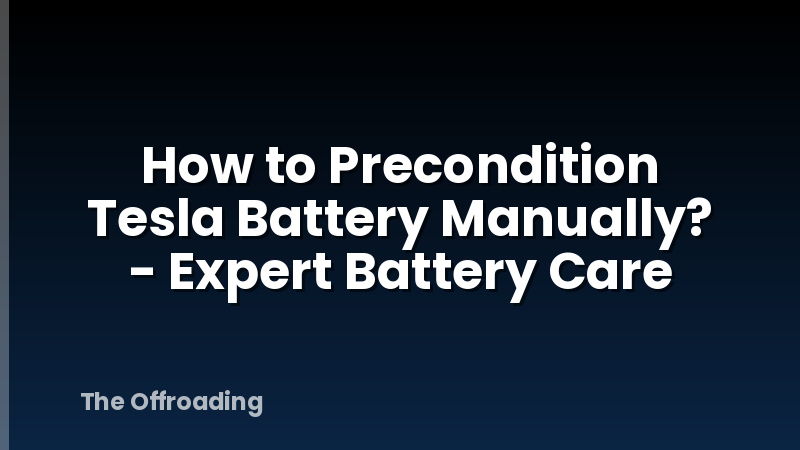 How to Precondition Tesla Battery Manually? - Expert Battery Care