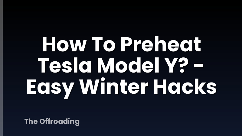How To Preheat Tesla Model Y? - Easy Winter Hacks