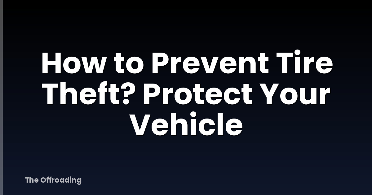 How to Prevent Tire Theft? Protect Your Vehicle