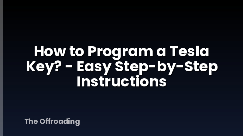 How to Program a Tesla Key? - Easy Step-by-Step Instructions