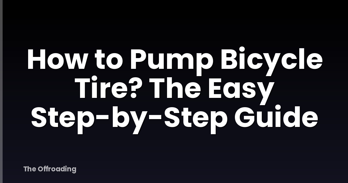 How to Pump Bicycle Tire? The Easy Step-by-Step Guide