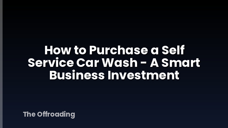 How to Purchase a Self Service Car Wash - A Smart Business Investment