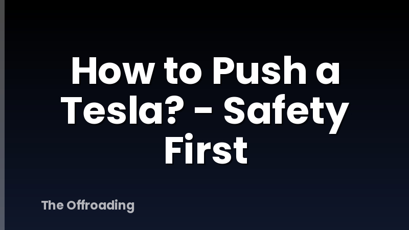 How to Push a Tesla? - Safety First
