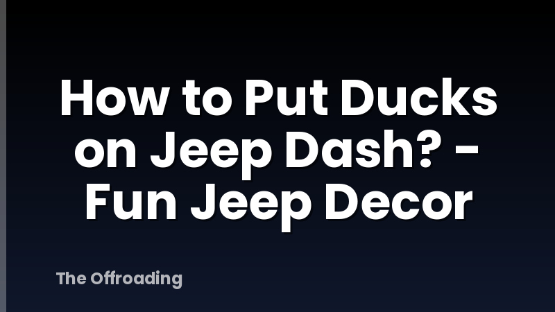 How to Put Ducks on Jeep Dash? - Fun Jeep Decor