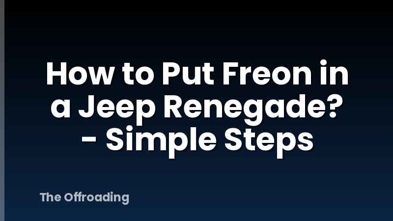 How to Put Freon in a Jeep Renegade? - Simple Steps
