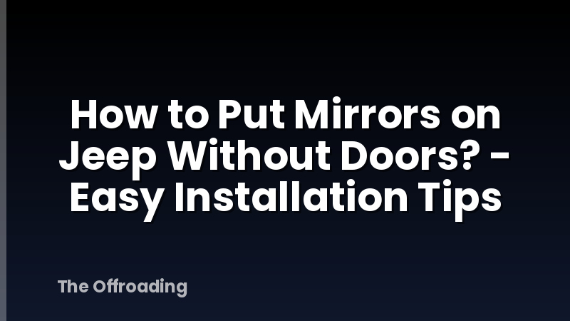 How to Put Mirrors on Jeep Without Doors? - Easy Installation Tips