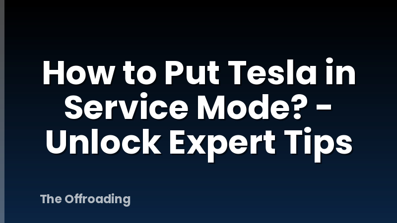 How to Put Tesla in Service Mode? - Unlock Expert Tips