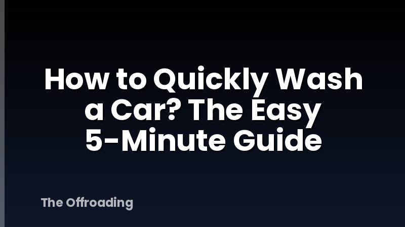 How to Quickly Wash a Car? The Easy 5-Minute Guide
