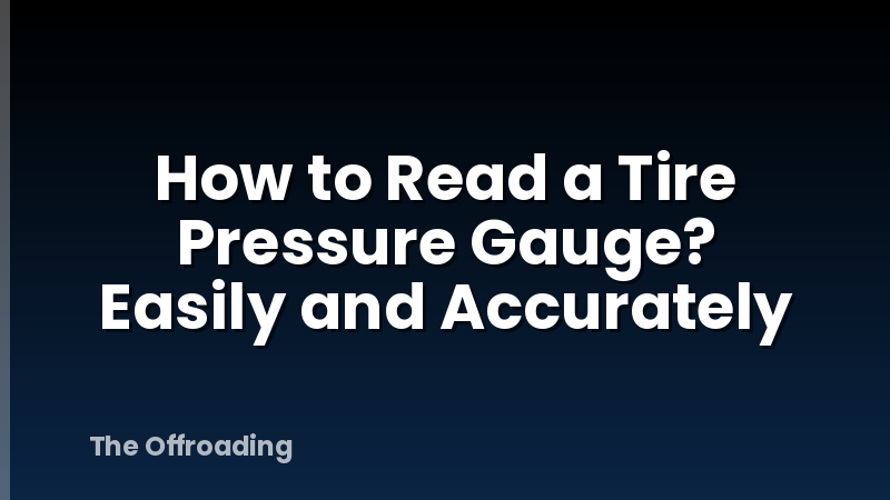 How to Read a Tire Pressure Gauge? Easily and Accurately