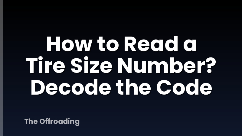 How to Read a Tire Size Number? Decode the Code