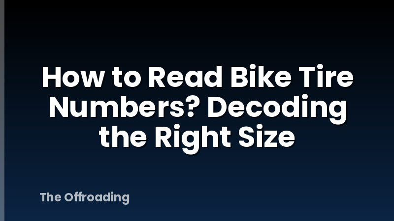 How to Read Bike Tire Numbers? Decoding the Right Size